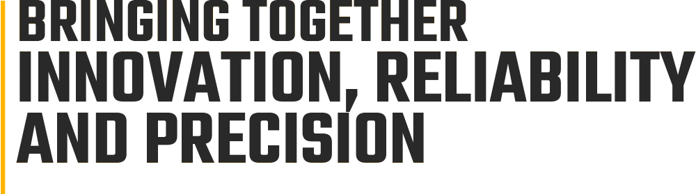 Bringing Together Innovation, Reliability and Precision